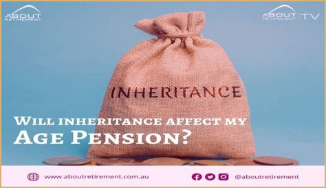 How does an inheritance affect my aged pension?